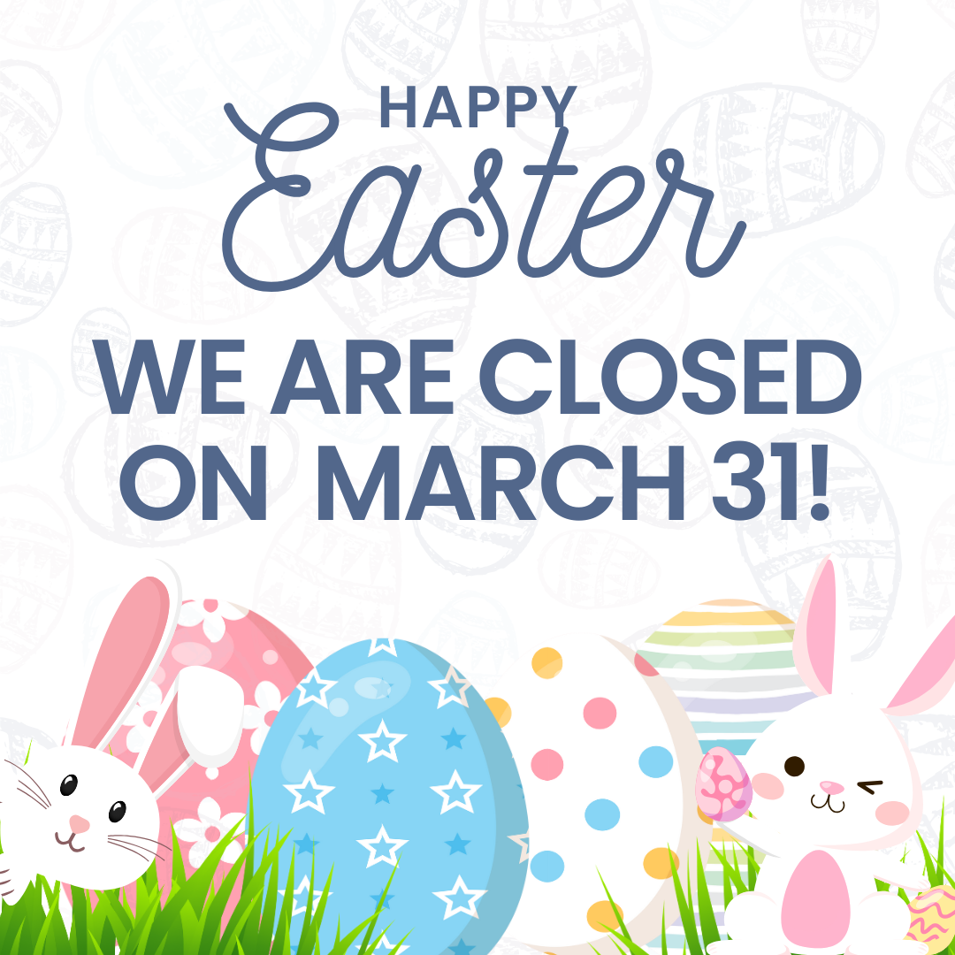 Happy Easter! We Are Closed On Easter Day!
